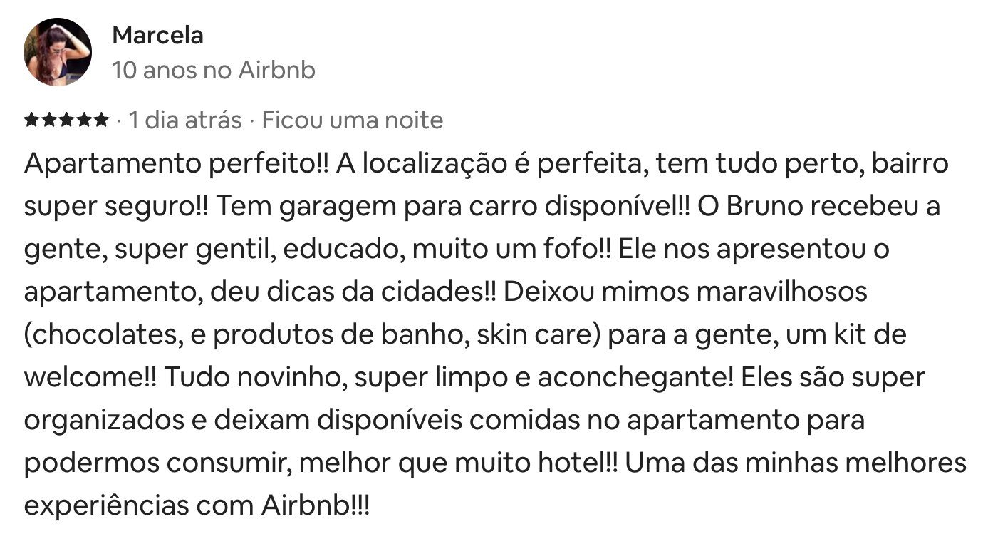 Avaliação 5 estrelas de Marcela: apartamento perfeito, localização perfeita, bairro seguro, garagem, welcome kit, tudo novinho e super limpo, melhor que muito hotel